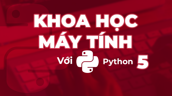 Khoa học máy tính với Python 5 CSP205x.1.0.VN